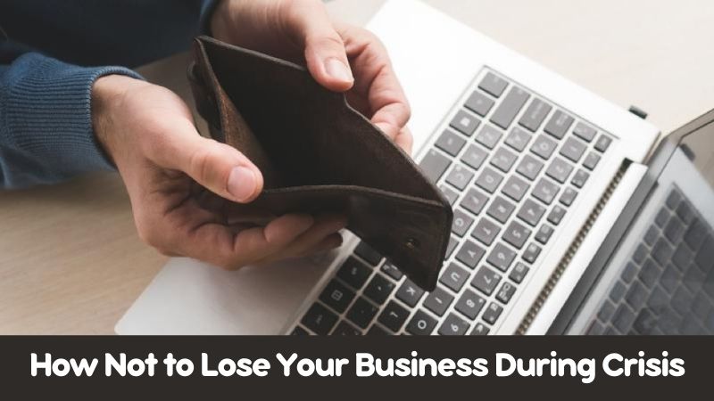 How Not to Lose Your Business During Crisis